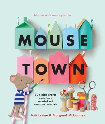 Mousetown: 30+ Kids Crafts Made from Recycled and Everyday Materials Paperback Union Square Kids