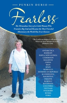 Fearless: The Miraculous Story of a Little Woman Who Trusted a Big God and Became the Most Traveled Missionary the World Has Eve Paperback WestBow Press