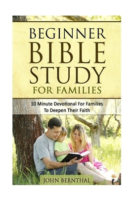 Family Bible Study: Beginner Bible Study For Families: 10 Minute Devotional For Families To Deepen Their Faith Paperback Createspace Independent Publishing Platform