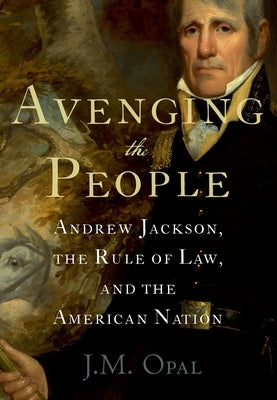 Avenging the People: Andrew Jackson, the Rule of Law, and the American Nation Paperback Oxford University Press, USA