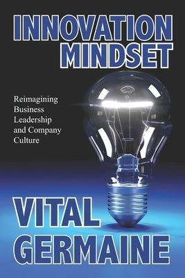 Innovation Mindset: Reimagining business, leadership and company culture. Paperback Independently Published