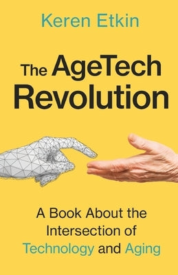 The AgeTech Revolution: A Book about the Intersection of Aging and Technology Paperback New Degree Press