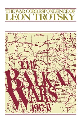 The Balkan Wars (1912-13): The War Correspondence of Leon Trotsky Paperback Pathfinder