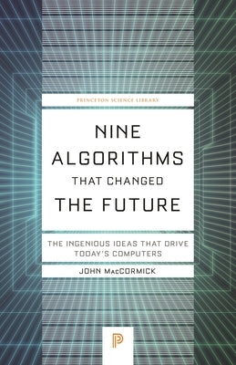Nine Algorithms That Changed the Future: The Ingenious Ideas That Drive Today's Computers Paperback Princeton University Press