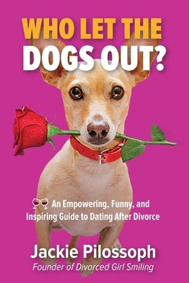 Who Let the Dogs Out?: An Empowering, Funny, and Inspiring Guide to Dating After Divorce Paperback Divorced Girl Smiling