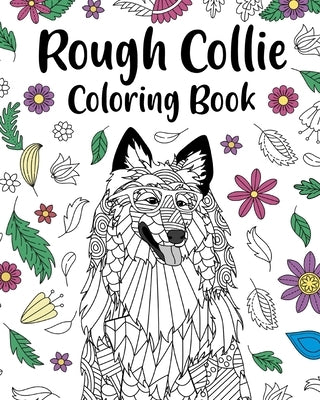 Rough Collie Coloring Book: ages for Dogs Lover with Funny Quotes and Relaxation Freestyle Art Paperback Blurb