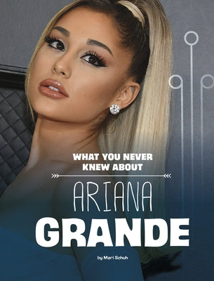 What You Never Knew about Ariana Grande Paperback Capstone Press
