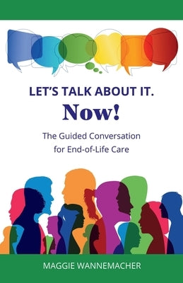 Let's Talk About It. Now!: The Guided Conversation for End-of-Life Care Paperback Indy Pub