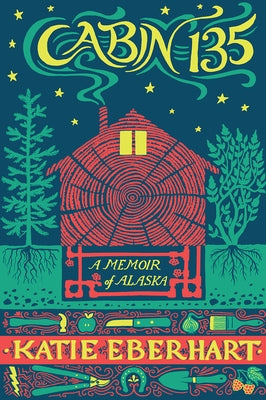 Cabin 135: A Memoir of Alaska Paperback University of Alaska Press