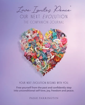 Love Ignites Peace: Our Next Evolution-The Companion Journal by Farrington, Paige