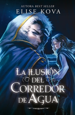 Ilusión del Corredor del Agua, La by Kova, Elise