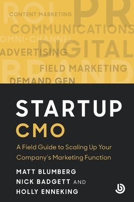 Startup CMO: A Field Guide to Scaling up Your Company's Marketing Function by Blumberg, Matt