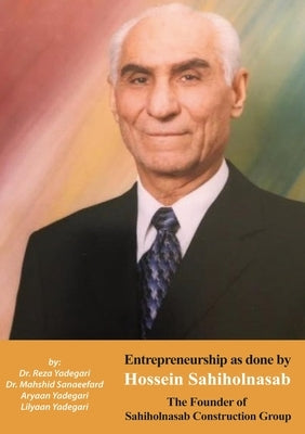 Entrepreneurship as done by Hossein Sahiholnasab: Sahiholnasab Construction Group (Iranian Great Entrepreneurs) Paperback Kidsocado