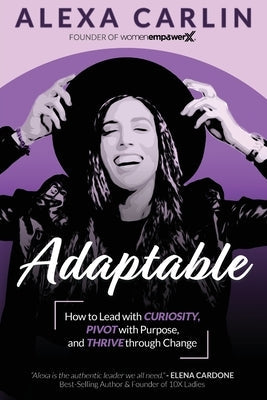Adaptable: How to Lead with Curiosity, Pivot with Purpose, and Thrive through Change Paperback Wex Press