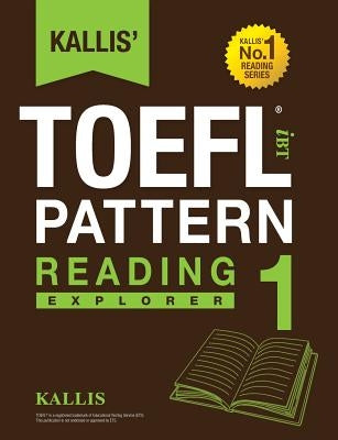 Kallis' TOEFL iBT Pattern Reading 1: Explorer (College Test Prep 2016 + Study Guide Book + Practice Test + Skill Building - TOEFL iBT 2016) Paperback Kallis Edu