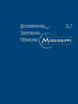 Biographical and Historical Memoirs of Mississippi: Volume II, Part I Paperback Pelican Publishing Company