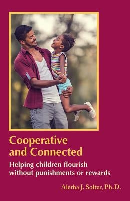 Cooperative and Connected: Helping Children Flourish Without Punishments or Rewards Paperback Shining Star Press