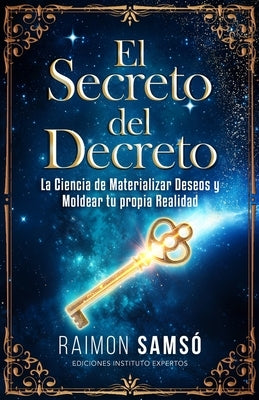 El Secreto del Decreto: La Ciencia de Materializar Deseos y Moldear tu propia Realidad by Samsó, Raimon