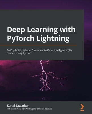 Deep Learning with PyTorch Lightning: Swiftly build high-performance Artificial Intelligence (AI) models using Python Paperback Packt Publishing
