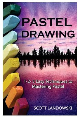 Pastel Drawing: 1-2-3 Easy Techniques To Mastering Pastel Drawing Paperback Createspace Independent Publishing Platform