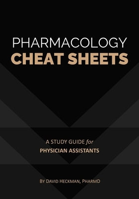 Pharmacology Cheat Sheets: A Study Guide for Physician Assistants Paperback David Heckman Media