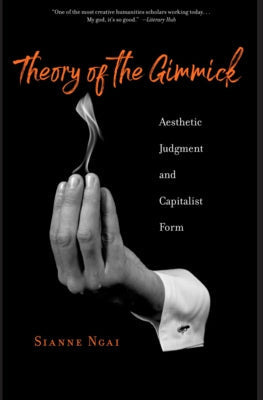 Theory of the Gimmick: Aesthetic Judgment and Capitalist Form Paperback Belknap Press