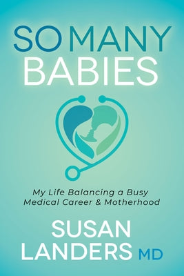 So Many Babies: My Life Balancing a Busy Medical Career & Motherhood Paperback Morgan James Publishing