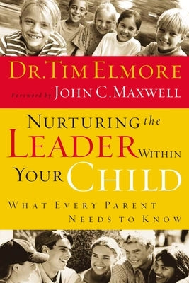 Nurturing the Leader Within Your Child: What Every Parent Needs to Know Paperback Thomas Nelson