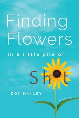 Finding Flowers in a little pile of sh*t: a memoir Paperback Top Reads Publishing