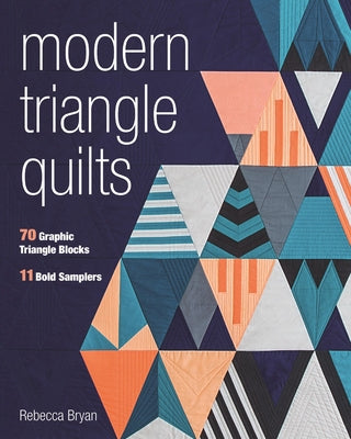 Modern Triangle Quilts: 70 Graphic Triangle Blocks - 11 Bold Samplers Paperback C&T Publishing