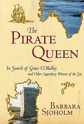 The Pirate Queen: In Search of Grace O'Malley and Other Legendary Women of the Sea Paperback Seal Press (CA)