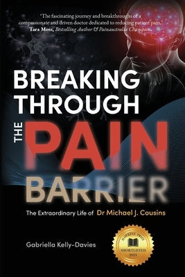 Breaking Through the Pain Barrier: The Extraordinary Life of Dr Michael J. Cousins Paperback Hawkeye Publishing Pty Ltd