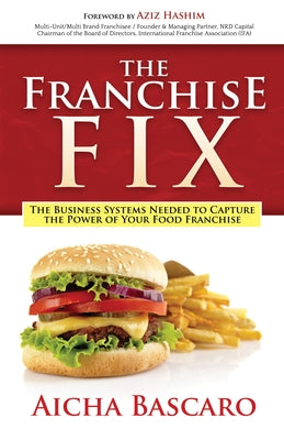 The Franchise Fix: The Business Systems Needed to Capture the Power of Your Food Franchise Paperback Morgan James Publishing