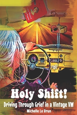 Holy Shift!: Driving Through Grief in a Vintage VW Paperback Indie Books International