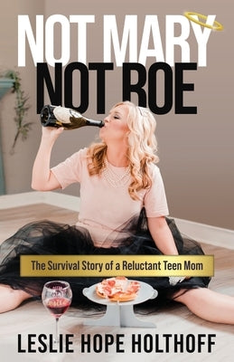 Not Mary Not Roe: The Survival Story of a Reluctant Teen Mom Paperback Merack Publishing