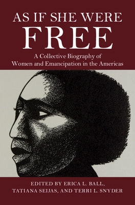 As If She Were Free: A Collective Biography of Women and Emancipation in the Americas Paperback Cambridge University Press