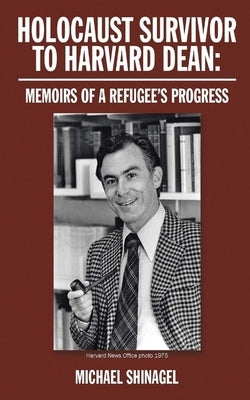 Holocaust Survivor to Harvard Dean: Memoirs of a refugee's progress Paperback Authorunit