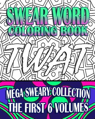Swear Word Coloring Book: Mega Sweary Collection (The First 6 Volumes) Paperback Createspace Independent Publishing Platform