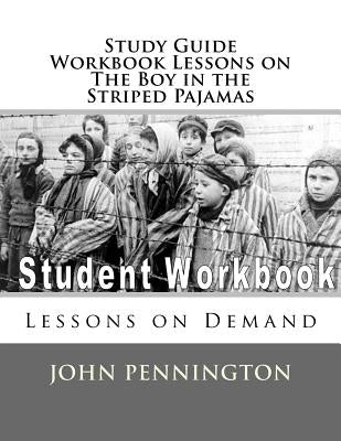 Study Guide Workbook Lessons on The Boy in the Striped Pajamas: Lessons on Demand Paperback Createspace Independent Publishing Platform