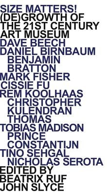 Size Matters! (De)Growth of the 21st Century Art Museum Paperback Koenig Books