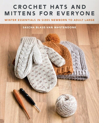 Crochet Hats and Mittens for Everyone: Winter Essentials in Sizes Newborn to Adult Large Paperback Stackpole Books