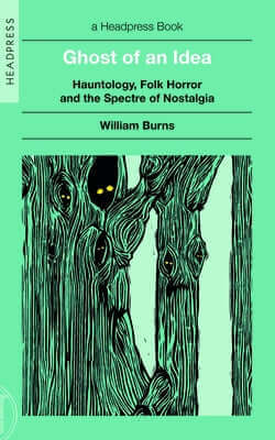 Ghost of an Idea: Hauntology, Folk Horror, and the Spectre of Nostalgia Paperback Headpress