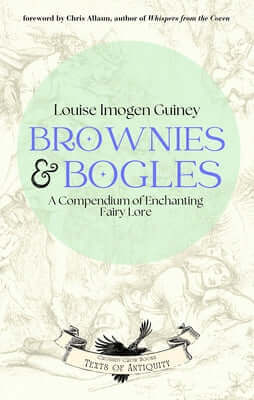 Brownies & Bogles: A Compendium of Enchanting Fairy Lore Paperback Crossed Crow Books
