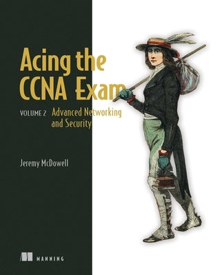 Acing the CCNA Exam, Volume 2: Advanced Networking and Security by McDowell, Jeremy