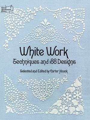 White Work: Techniques and 188 Designs Paperback Dover Publications