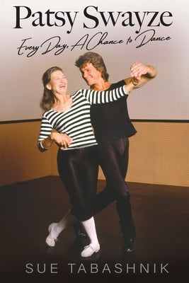 Patsy Swayze: Every Day, A Chance to Dance Paperback Passion Spirit Dreams Press