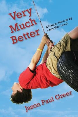 Very Much Better: A Cancer Memoir by a Boy Who Lived Paperback Mountain Press Publishing Company