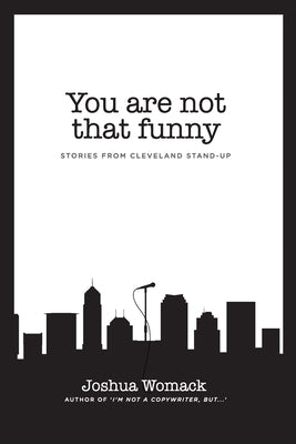 You are not that funny: Stories from Cleveland Stand-Up Paperback Joshua Womack