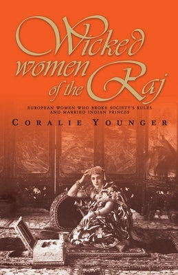 Wicked Women Of The Raj: European Women Who Broke Society Rules And Married Life Paperback HarperCollins