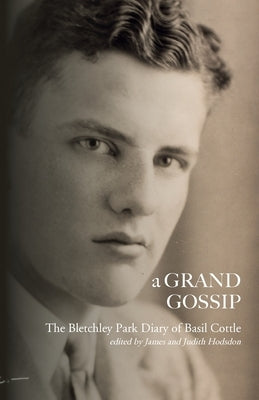 A Grand Gossip: the Bletchley Park Diary of Basil Cottle, 1943-45 Paperback Hobnob Press